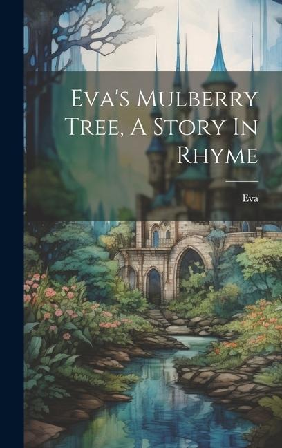 Eva's Mulberry Tree, A Story In Rhyme