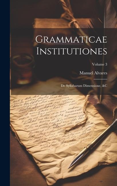 Grammaticae Institutiones: De Syllabarum Dimensione, &c; Volume 3