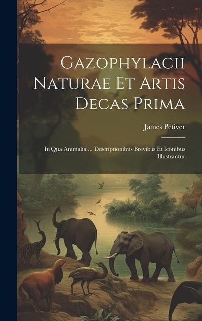 Gazophylacii Naturae Et Artis Decas Prima: In Qua Animalia ... Descriptionibus Brevibus Et Iconibus Illustrantur