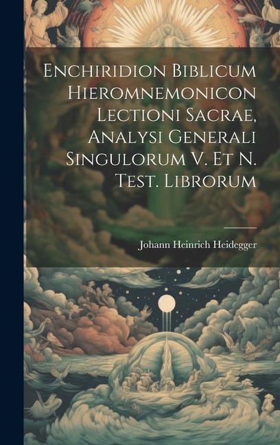Enchiridion Biblicum Hieromnemonicon Lectioni Sacrae, Analysi Generali Singulorum V. Et N. Test. Librorum