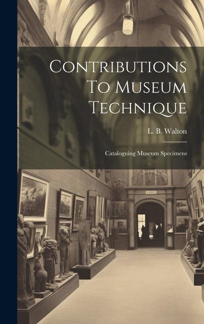 Contributions To Museum Technique: Cataloguing Museum Specimens