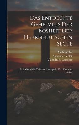Das Entdeckte Geheimnis Der Bosheit Der Herrnhutischen Secte: ... In E. Gespräche Zwischen Alethophilo Und Timotheo Verino