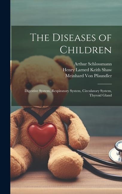 The Diseases of Children: Digestive System, Respiratory System, Circulatory System, Thyroid Gland