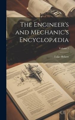 The Engineers and Mechanics Encyclopædia; Volume 1