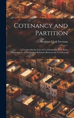 Cotenancy and Partition: A Treatise On the Law of Co-Ownership As It Exists Independent of Partnership Relations Between the Co-Owners