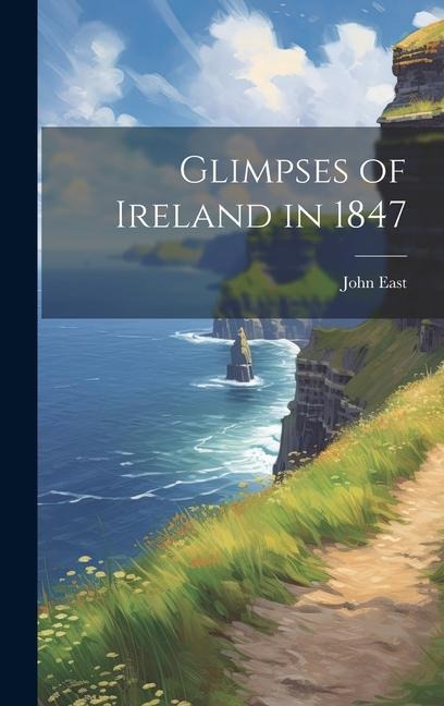 Glimpses of Ireland in 1847