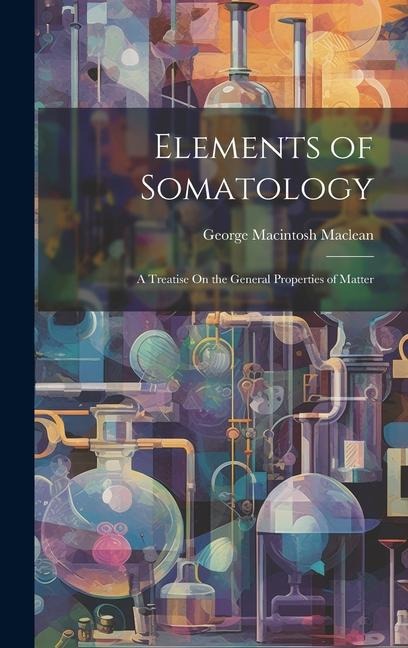 Elements of Somatology: A Treatise On the General Properties of Matter