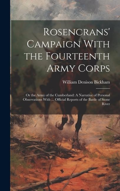 Rosencrans Campaign With the Fourteenth Army Corps: Or the Army of the Cumberland: A Narrative of Personal Observations With ... Official Reports of