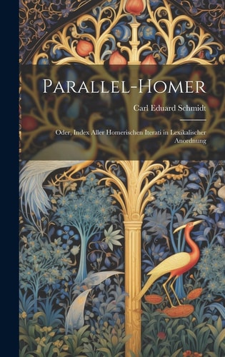 Parallel-Homer Oder, Index Aller Homerischen Iterati in Lexikalischer Anordnung