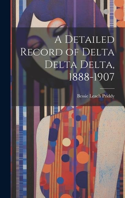 A Detailed Record of Delta Delta Delta, 1888-1907