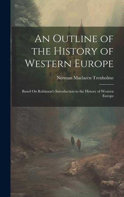 An Outline of the History of Western Europe: Based On Robinsons Introduction to the History of Western Europe