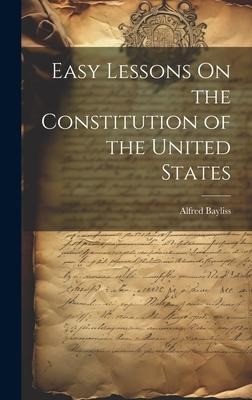 Easy Lessons On the Constitution of the United States
