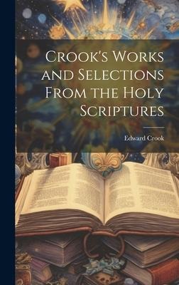 Crooks Works and Selections From the Holy Scriptures