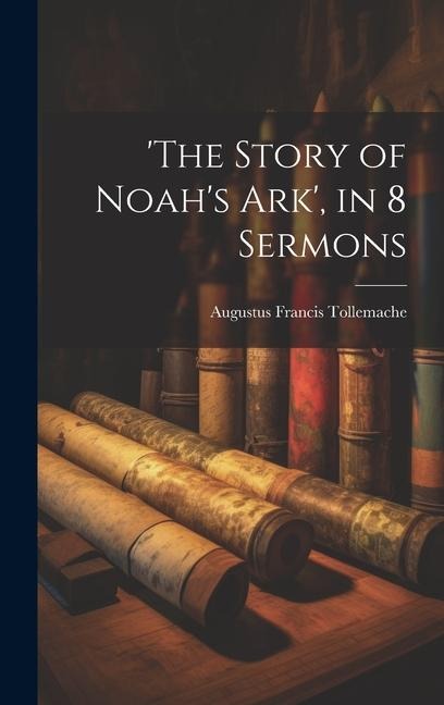 'the Story of Noah's Ark', in 8 Sermons