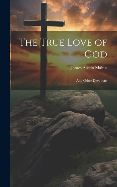 The True Love of God: And Other Devotions