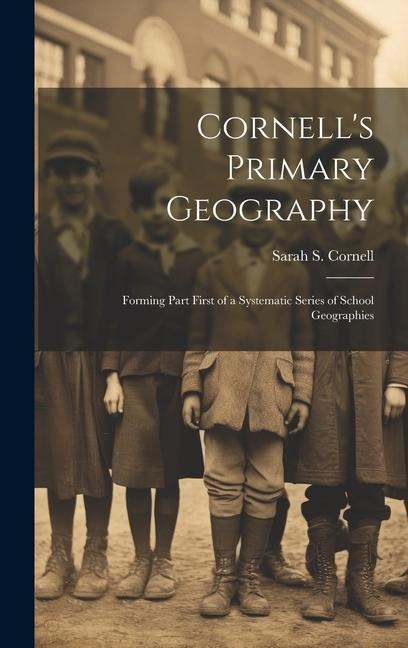Cornell's Primary Geography: Forming Part First of a Systematic Series of School Geographies