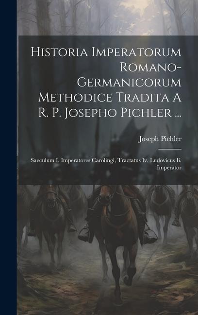 Historia Imperatorum Romano-germanicorum Methodice Tradita A R. P. Josepho Pichler ...: Saeculum I. Imperatores Carolingi, Tractatus Iv. Ludovicus Ii.