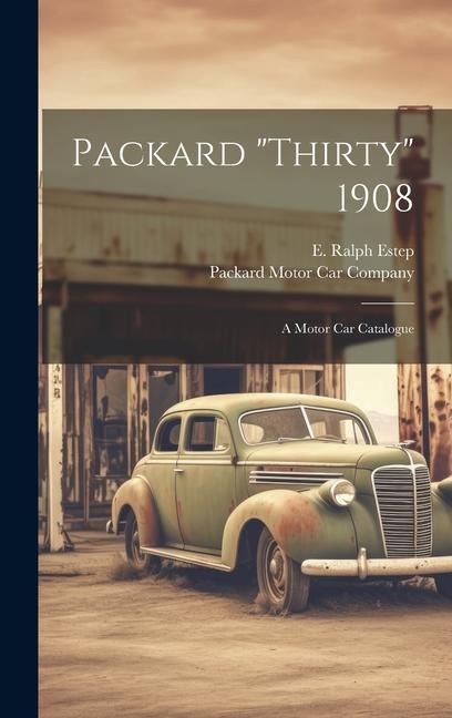 Packard thirty 1908: A Motor Car Catalogue
