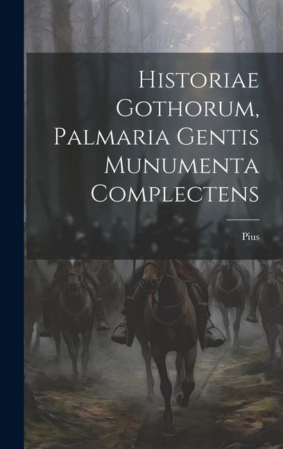 Historiae Gothorum, Palmaria Gentis Munumenta Complectens