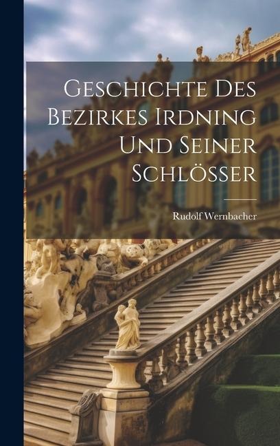 Geschichte Des Bezirkes Irdning Und Seiner Schlösser