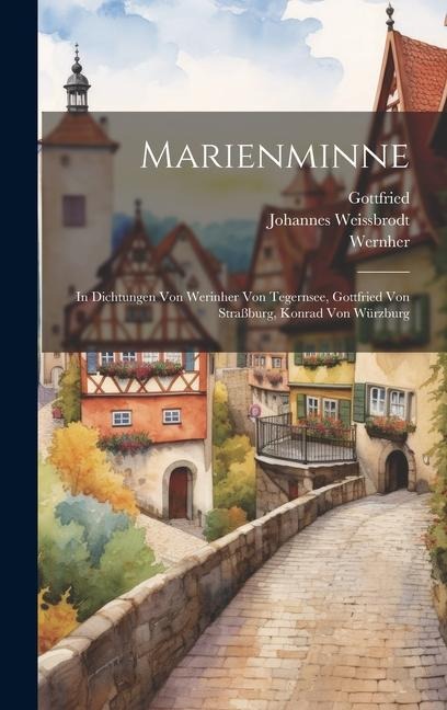 Marienminne: In Dichtungen Von Werinher Von Tegernsee, Gottfried Von Straßburg, Konrad Von Würzburg
