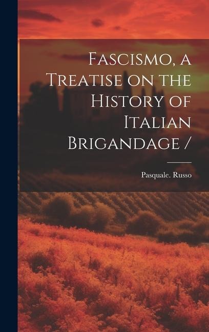 Fascismo, a Treatise on the History of Italian Brigandage /