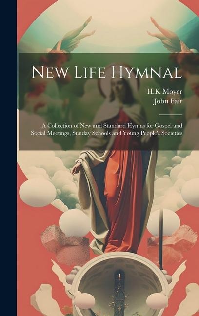 New Life Hymnal: a Collection of New and Standard Hymns for Gospel and Social Meetings, Sunday Schools and Young Peoples Societies