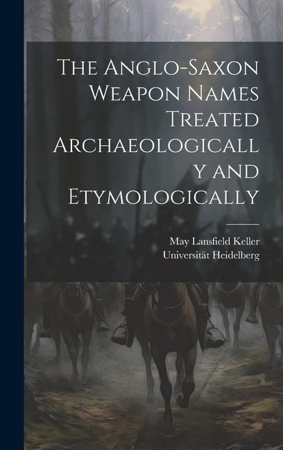 The Anglo-Saxon Weapon Names Treated Archaeologically and Etymologically