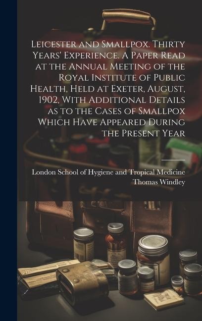 Leicester and Smallpox. Thirty Years Experience. A Paper Read at the Annual Meeting of the Royal Institute of Public Health, Held at Exeter, August,