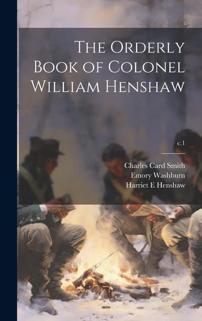 The Orderly Book of Colonel William Henshaw; c.1