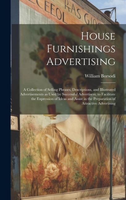 House Furnishings Advertising [microform]: a Collection of Selling Phrases, Descriptions, and Illustrated Advertisements as Used by Successful Adverti