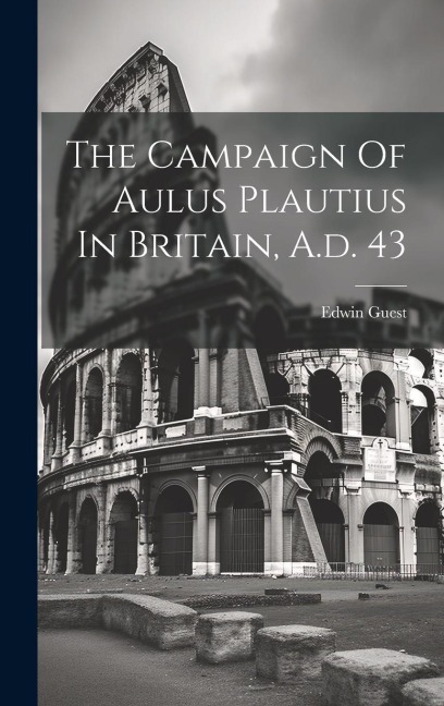 The Campaign Of Aulus Plautius In Britain, A.d. 43