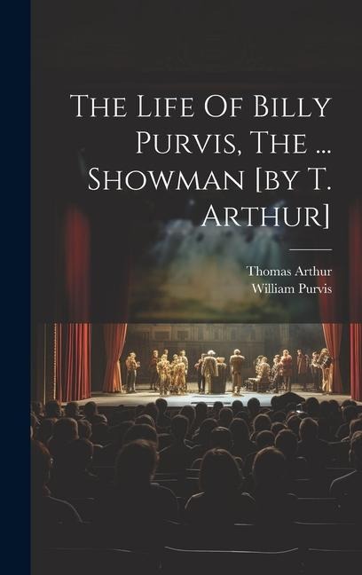 The Life Of Billy Purvis, The ... Showman [by T. Arthur]