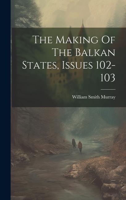 The Making Of The Balkan States, Issues 102-103
