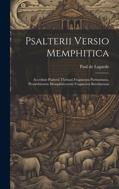 Psalterii Versio Memphitica: Accedunt Psalterii Thebani Fragmenta Parhamiana, Proverbiorum Memphiticorum Fragmenta Berolinensia