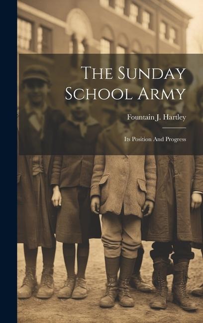 The Sunday School Army: Its Position And Progress