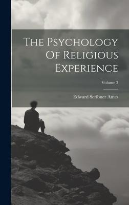 The Psychology Of Religious Experience; Volume 3