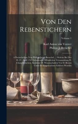 Von Den Rebenstichern: 4 Preisschriften (von Philipp Jacob Breuchel ...) Welche Bei Der D. 27. April 1767 Gehaltenen Öffentlichen Versammlung D. Churpfälzischen Akademie D. Wissenschaften Vor D. Besten Unter D. Eingelaufenen Erkläret Worden; Volume 1