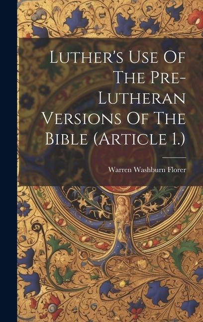 Luthers Use Of The Pre-lutheran Versions Of The Bible (article 1.)