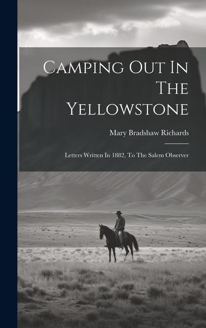 Camping Out In The Yellowstone: Letters Written In 1882, To The Salem Observer