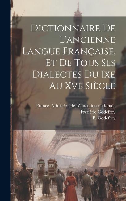 Dictionnaire De Lancienne Langue Française, Et De Tous Ses Dialectes Du Ixe Au Xve Siècle