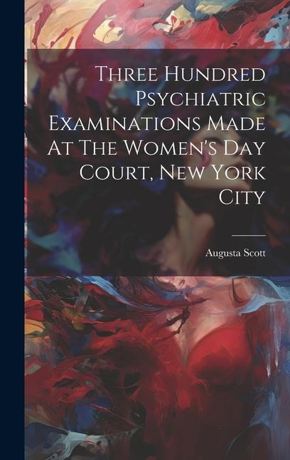 Three Hundred Psychiatric Examinations Made At The Womens Day Court, New York City