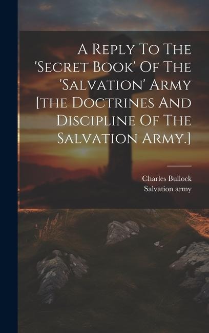 A Reply To The secret Book Of The salvation Army [the Doctrines And Discipline Of The Salvation Army.]