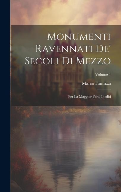 Monumenti Ravennati De Secoli Di Mezzo: Per La Maggior Parte Inediti; Volume 1