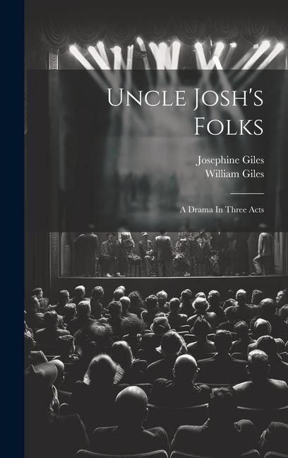 Uncle Josh's Folks: A Drama In Three Acts