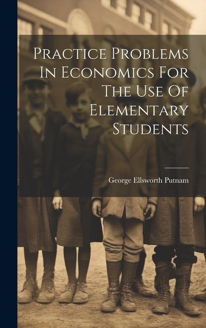 Practice Problems In Economics For The Use Of Elementary Students