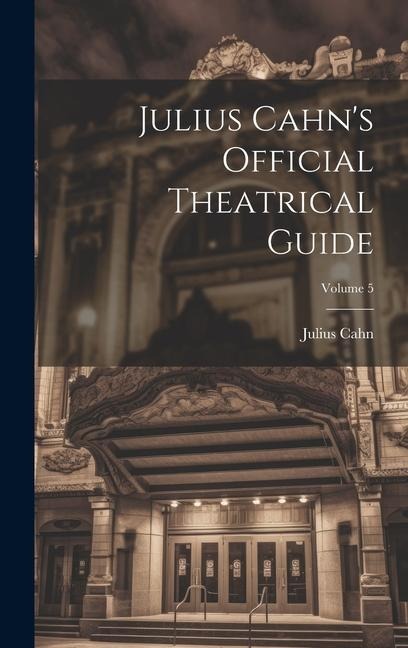 Julius Cahns Official Theatrical Guide; Volume 5