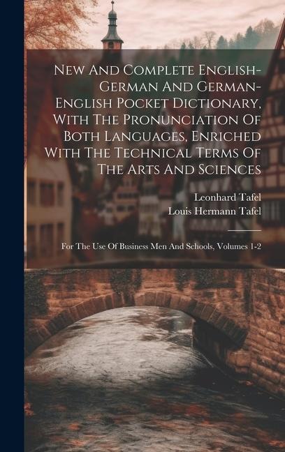 New And Complete English-german And German-english Pocket Dictionary, With The Pronunciation Of Both Languages, Enriched With The Technical Terms Of T