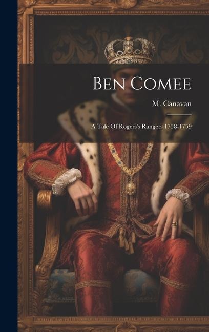 Ben Comee: A Tale Of Rogerss Rangers 1758-1759