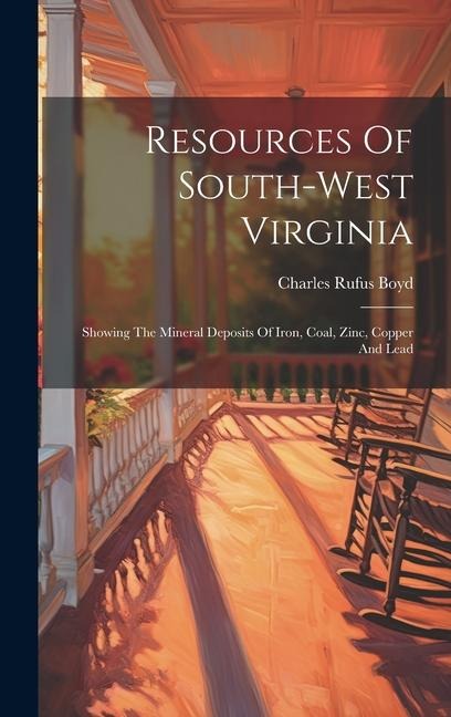 Resources Of South-west Virginia: Showing The Mineral Deposits Of Iron, Coal, Zinc, Copper And Lead